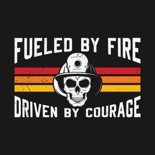 Fueled By Fire Driven By Courage T-Shirt