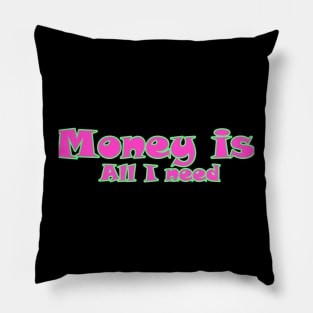 Money is all I need Pillow