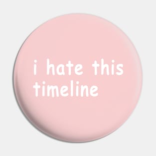 I Hate This Timeline (Black) Pin