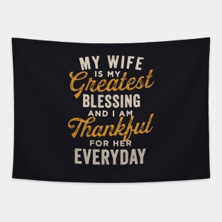 My Wife Is My Greatest Blessing And I Am Thankful For Her Everyday Wife Tapestry