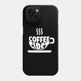 Coffee First Phone Case