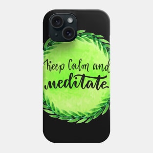 Keep Calm And Meditate - Meditation Lover Quote Phone Case
