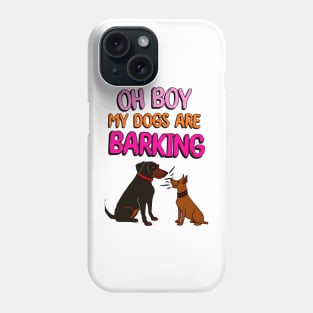 Oh Boy My Dogs Are Barking Phone Case