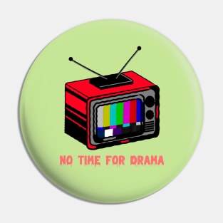 No Time For Drama Pin