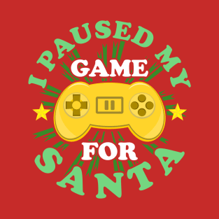 I Paused My Game For Santa Christmas Gaming Funny T-Shirt