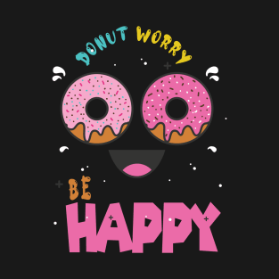 Donut Worry Be Happy ,  Donut Worry, Donut Pun, Donut Birthday Gift T-Shirt