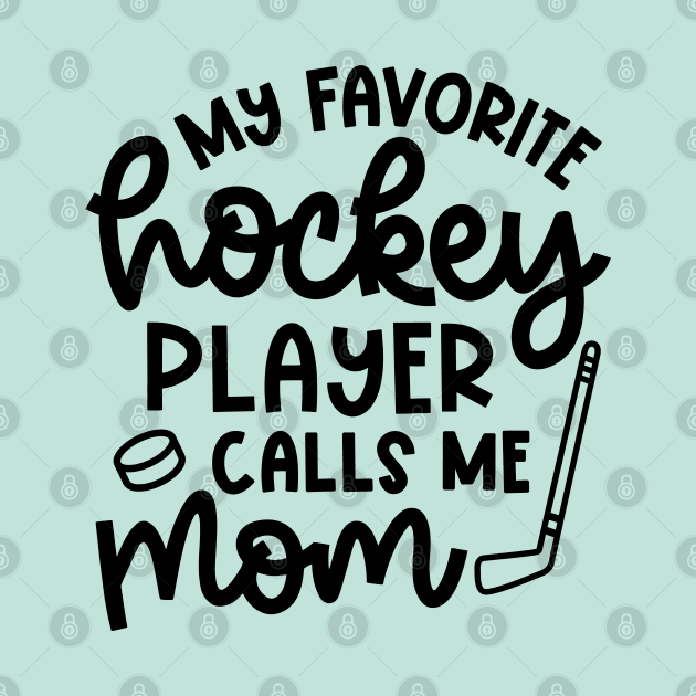 My Favorite Hockey Player Calls Me Mom Ice Hockey Field Hockey Cute Funny by GlimmerDesigns