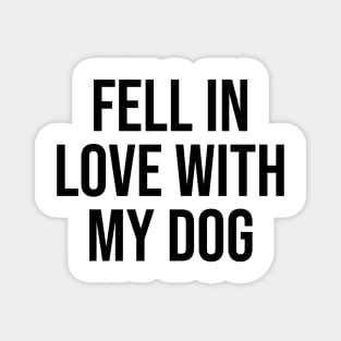 Fell in love with my dog quotes dog lover trending phrases Magnet