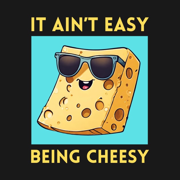 It Ain't Easy Being Cheesy | Cheese Pun by Allthingspunny