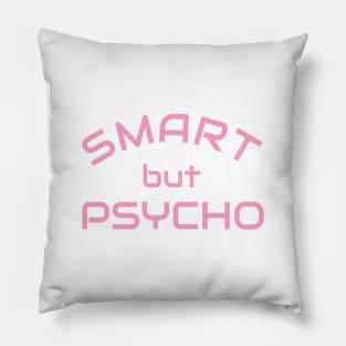 Smart but Psycho - Clever but psycho shirt idea Pillow