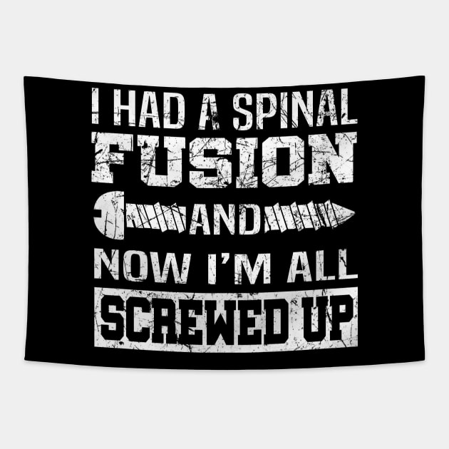 I Had A Spinal Fusion And Now I'm All Screwed Up Shirt Gift Tapestry by blimbercornbread