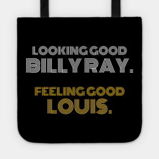 Looking good Billy Ray. Feeling Good Louis Tote