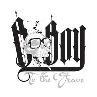 B BOY TO THE GRAVE 2 T-Shirt