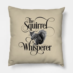Squirrel Whisperer - funny squirrel lover Pillow