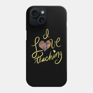 I Love Teaching Phone Case