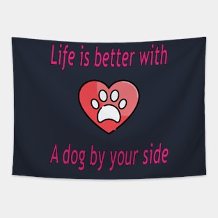 Life is better with a dog by your side Tapestry