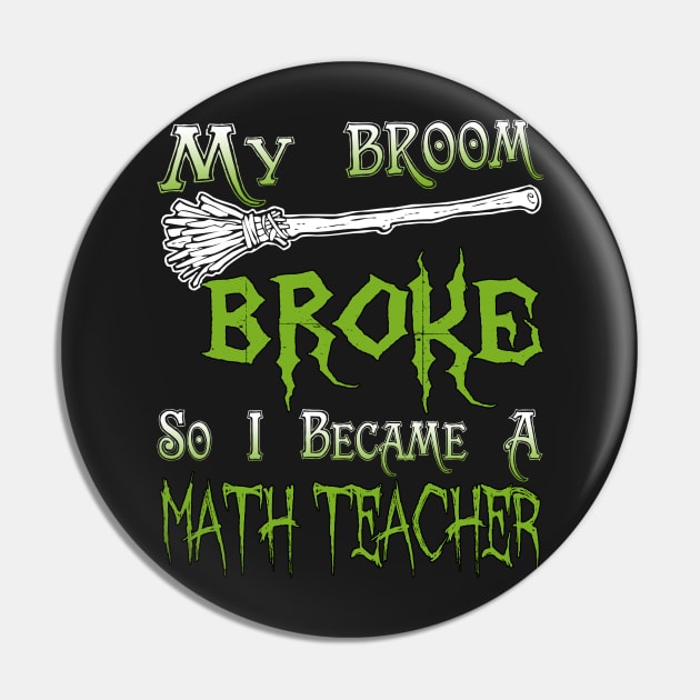 My Broom Broke So I Became A Math Teacher Pin by jeaniecheryll