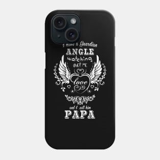 I have a guardian angel watching over me and i call him papa Phone Case