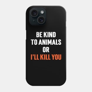 Be Kind To Animals or I'll kill you v6 Phone Case