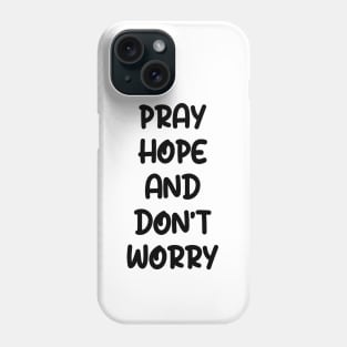 PRAY HOPE AND DON'T WORRY Phone Case