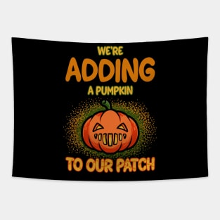 We're Adding A Pumpkin To Our Patch Pregnancy Announcement T-shirt Tapestry