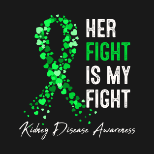 Kidney Disease Awareness Her Fight Is My Fight Green Ribbon T-Shirt