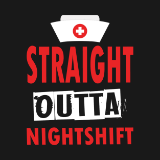 NURSE STRAIGHT OUTTA NIGHTSHIFT T-Shirt