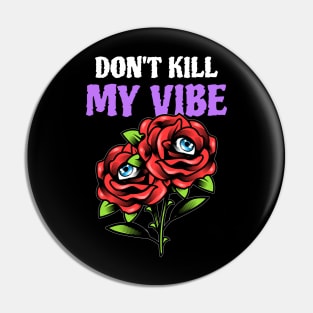 dont kill my vibe Pin