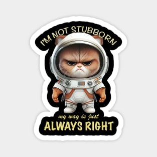 Cat Kitten I'm Not Stubborn My Way Is Just Always Right Cute Adorable Funny Quote Magnet