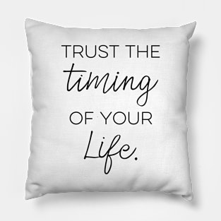 Trust the timing of your life Pillow