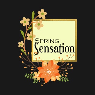 Spring Sensation - A Spring Flowers Design to Celebrate Spring T-Shirt