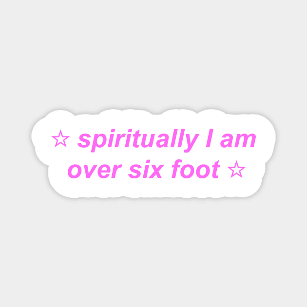 "spiritually I am over six foot" ☆ Y2K inspired slogan Magnet by miseryindx 