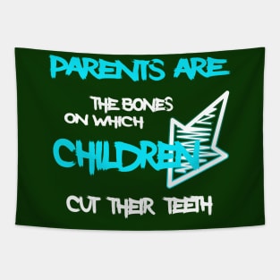 Parents are the bones on which children cut their teeth Tapestry