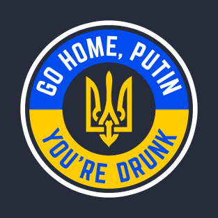 Go Home Putin, You're Drunk T-Shirt