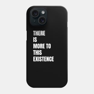 There Is More to This Existence Phone Case