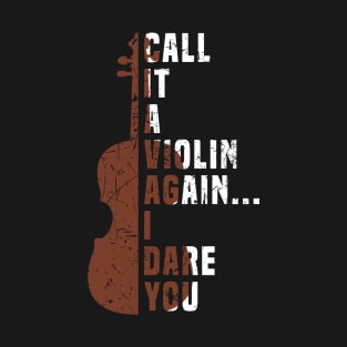 Call It a Violin Again I Dare You Shirt Music Viola Cello T-Shirt