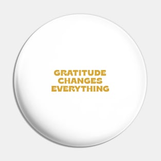 Gratitude changes everything - gold Pin