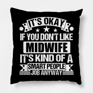 Midwife lover It's Okay If You Don't Like Midwife It's Kind Of A Smart People job Anyway Pillow