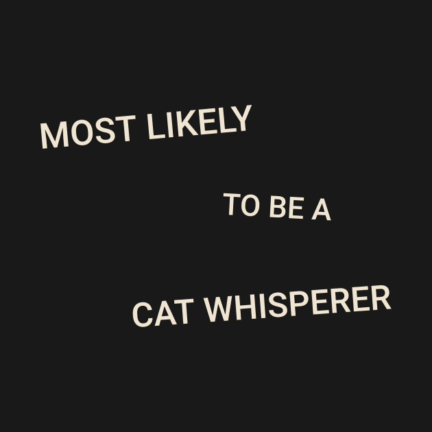 Most Likely to Be a Cat Whisperer by TV Dinners