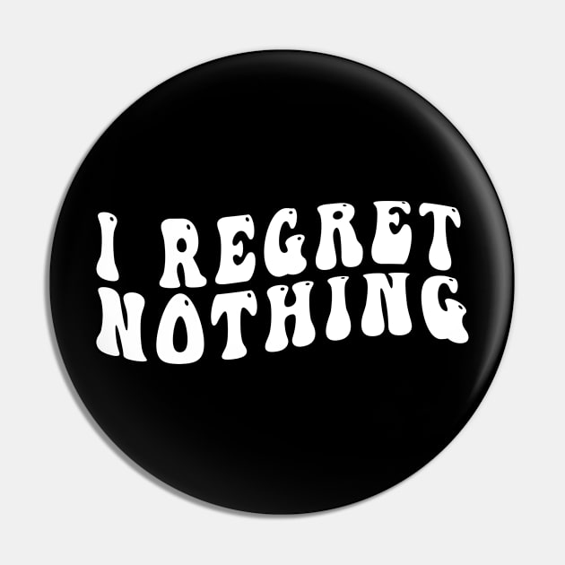 I Regret Nothing Pin by awesomeshirts