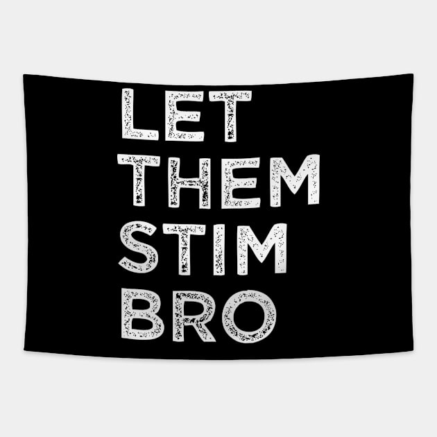 Let Them Stim Bro Funny Autism Awareness Day Month Meme, Autistic Boys Girls Kids Tapestry by weirdboy