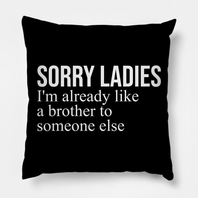 sorry ladies im already like a brother Pillow by GW ART Ilustration