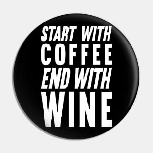 Start With Coffee End With Wine Pin