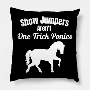 Show Jumpers Aren't One-Trick Ponies Pillow