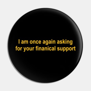 I am once again asking for your financial support Pin