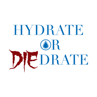 Hydrate or Die-drate T-Shirt