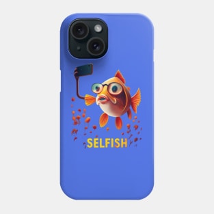 Selfish, I take a selfie Phone Case