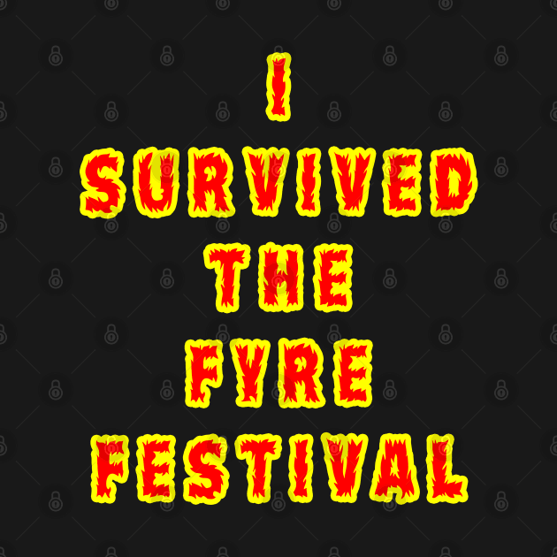 I Survived the Fyre Festival by Lyvershop