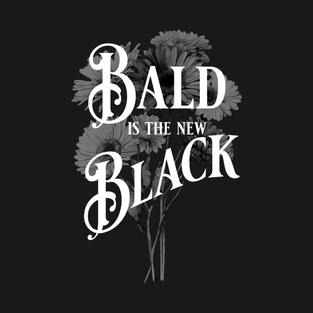 Bald is the New Black by S and T Print Shop