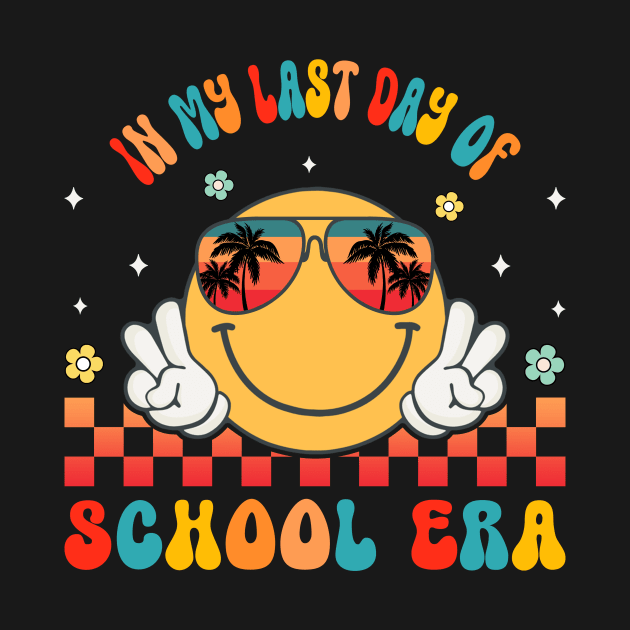 In My Last Day Of School Era Groovy Retro Smile Face Summer Break by Magazine